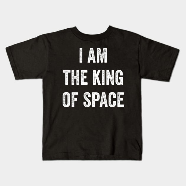 I Am The King Of Space Kids T-Shirt by Lasso Print